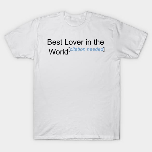 Best Lover in the World - Citation Needed! T-Shirt by lyricalshirts